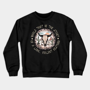 Would That Be The Start Of A Long, Violent History Love Music Bull Head Leopard Crewneck Sweatshirt